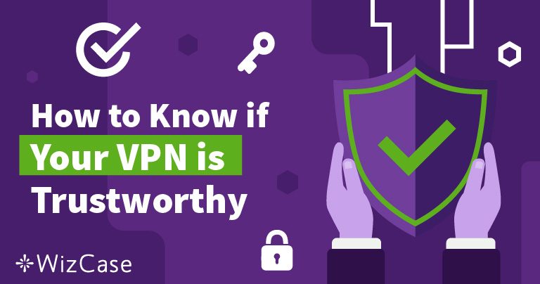 Как да сте сигурни, че можете да се доверите на своя VPN доставчик